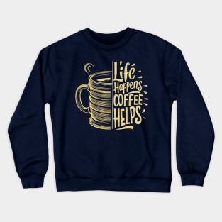 Life Happens Coffee Helps Crewneck Sweatshirt